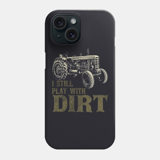 I Play With Dirt Funny Tractor S Phone Case by Anite