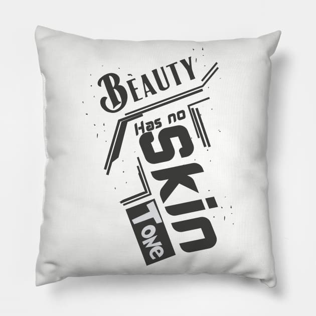 beauty has no skin tone Pillow by Ticus7