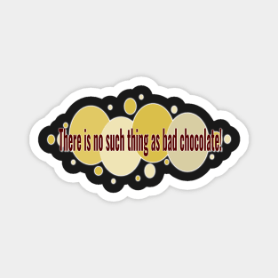 Chocolate Creed. There is no such thing as bad chocolate. Quirky fun foodie design for chocolate lovers everywhere! Magnet