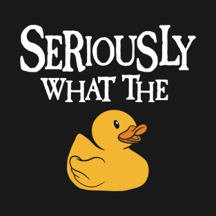 Seriously What The Duck - Duck Lover Pun T-Shirt