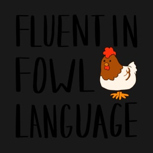 Fluent in Fowl Language Pun T-Shirt