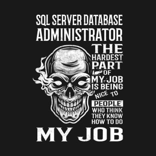 Sql Server Database Administrator T Shirt - The Hardest Part Gift Item Tee T-Shirt