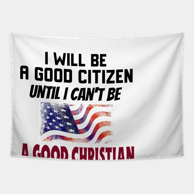 I Will Be a Good Citizen Until I Can't Be a Good Christian. Black lettering. Tapestry by KSMusselman