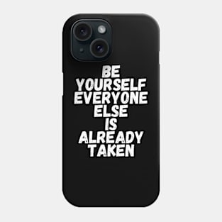 Be yourself everyone else is already taken Phone Case