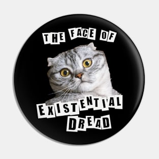 Funny cat meme The face of Existential Dread design Pin