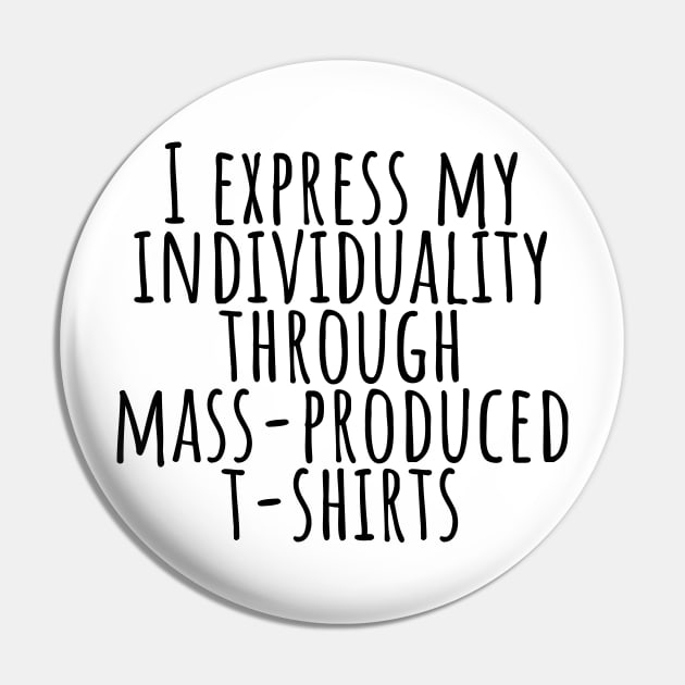 I express my individuality through mass-produced T-shirt funny t-shirt Pin by RedYolk