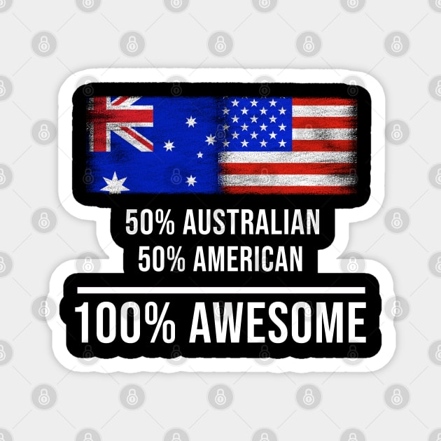 50% Australian 50% American 100% Awesome - Gift for American Heritage From America Magnet by Country Flags