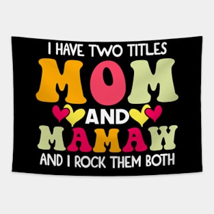 I Have Two Titles Mom And mamaw and I Rock Them Both groovy Mothers day gift Tapestry