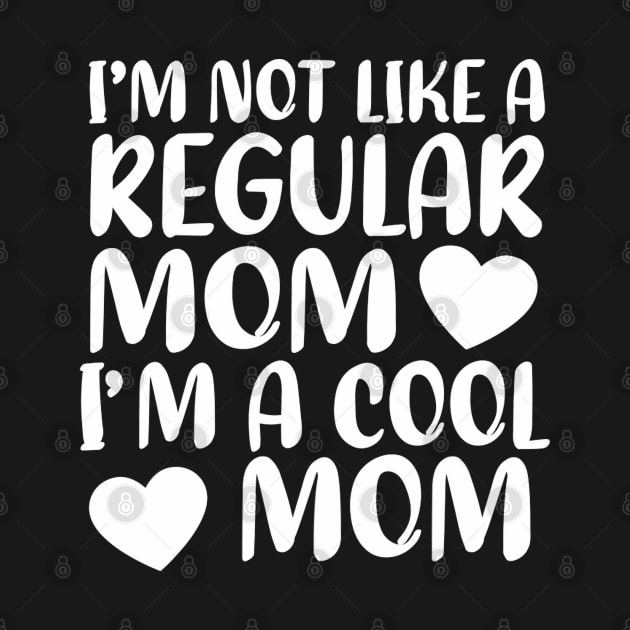 im not like a regular mom im a cool mom by Mitsue Kersting