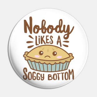 Nobody Likes A Soggy Bottom Funny Kawaii Pie Pin