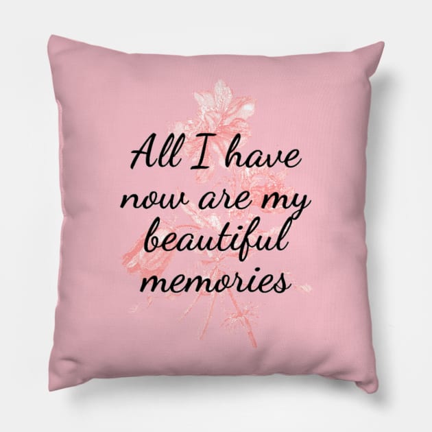 All I have now are my beautiful memories Pillow by 0.4MILIANI