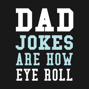 Dad Jokes are How Eye Roll - Gift for Fathers day T-Shirt