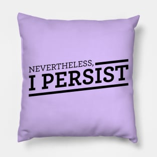 Nevertheless, I Persist Pillow