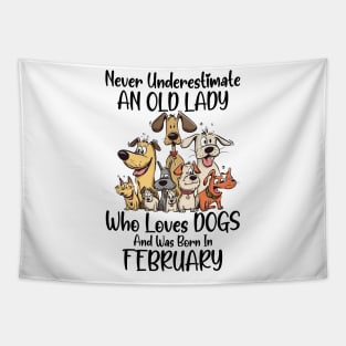 Never Underestimate An Old Lady Who Loves Dogs And Was Born In February Tapestry