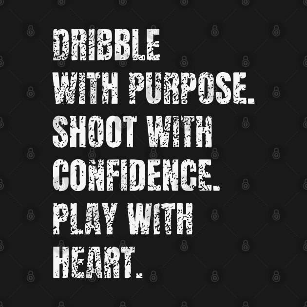 Dribble with purpose. Shoot with confidence. Play with heart. Basketball Player Quote by Art-Jiyuu