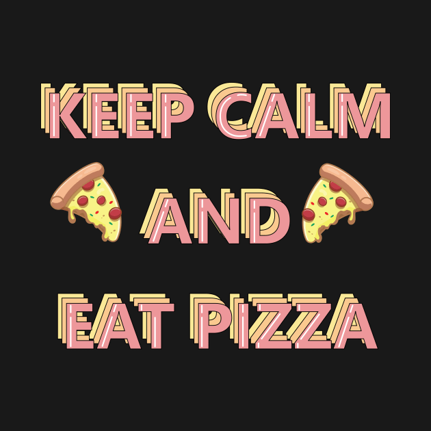 Keep Calm and Eat Pizza by DreamPassion