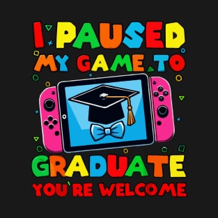 I Paused My Game To Graduate - Graduation for Boys, Men, Women, and Girls - Gamer T-Shirt