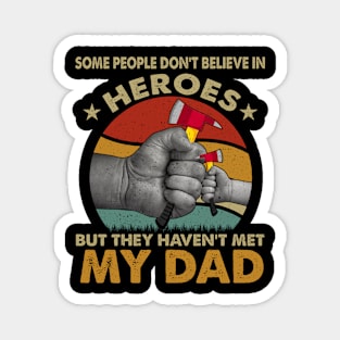 Some People Don't Believe In Heroes But They Haven't Met My Dad Magnet