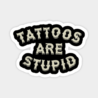 Tattoos are stupid Magnet