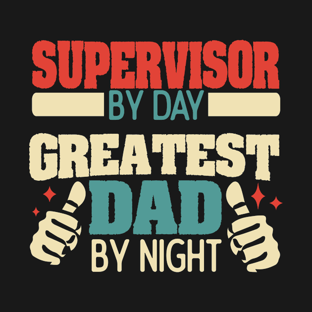 Supervisor by day, greatest dad by night by Anfrato