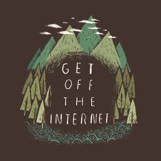 get off the internet T-Shirt