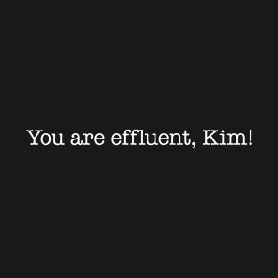 You are effluent, Kim! – Kath & Kim – White type T-Shirt