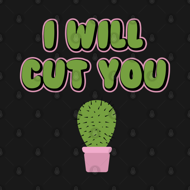 Discover I Will Cut You Funny Cactus Plant Pun - I Will Cut You - T-Shirt