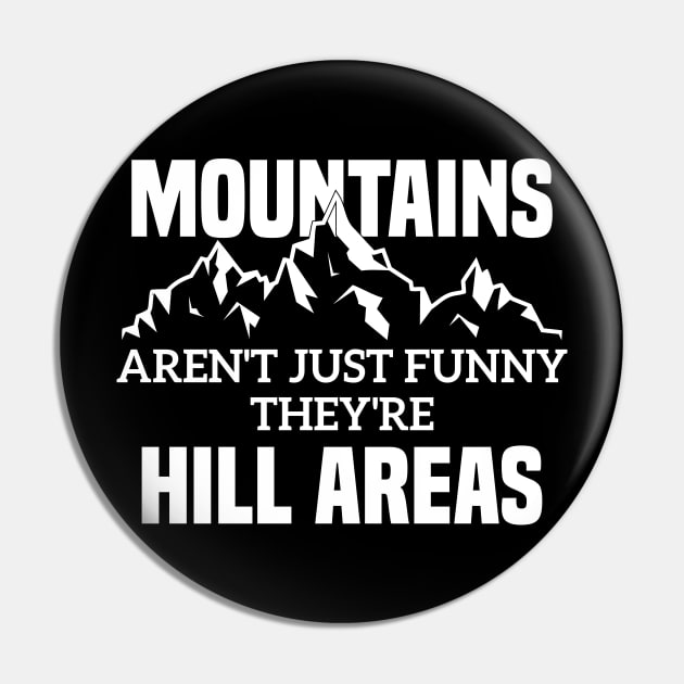 Mountains Aren't Just Funny They're Hill Areas Pin by Azz4art