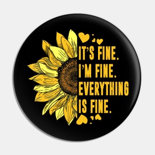 Its Fine Im Fine Everythings Fine For Women Sunflower Gift Pin