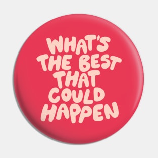 Whats The Best That Could Happen in Pink and Peach Pin