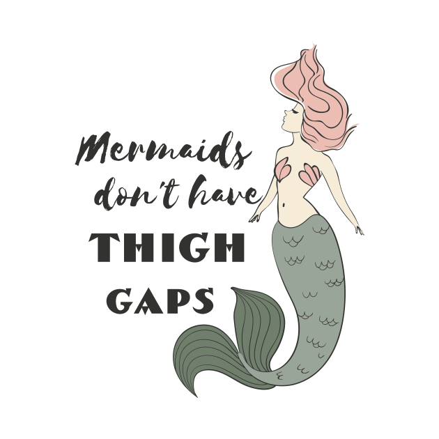 Mermaids Don't Have Thigh Gaps by Dreamy Panda Designs