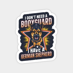 I don't need a Bodyguard I have a German shepherd | Dog lover gifts Magnet