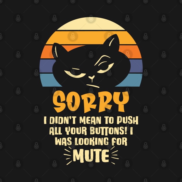 I Didn't Mean to Push Your Buttons I was Looking for Mute by Graphic Duster