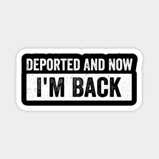 Deported-And-Now-I'm-Back Magnet