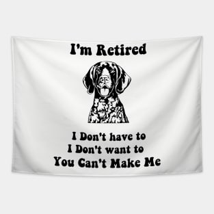 I'm Retired  don't have to i don't want to pointer dog Tapestry