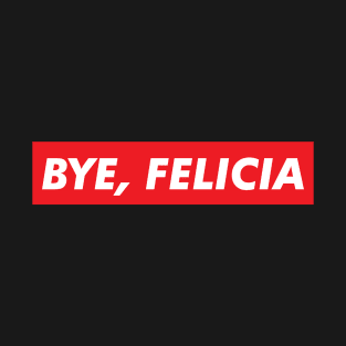 Bye Felicia T-Shirt