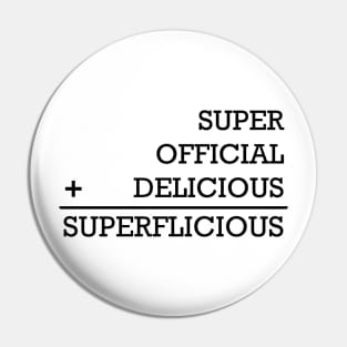 Superflicious is super plus official plus delicious - The Get Down Pin