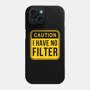 Caution I have no filter Phone Case