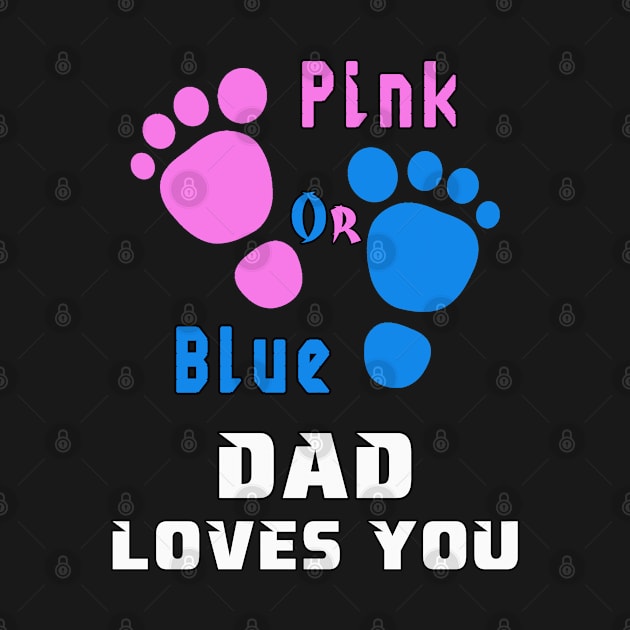 Gender reveal, Pink or Blue DAD Loves You by MBRK-Store