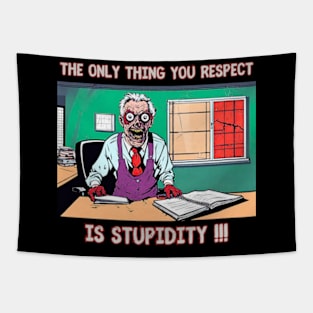 The only thing you respect is stupidity !!! Tapestry