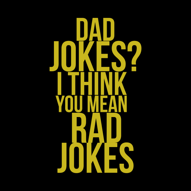 Dad Jokes I Think You Mean Rad Jokes Funny Quote by SinBle