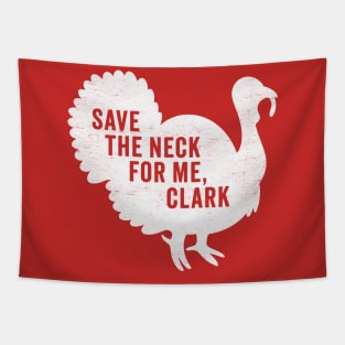 Save The Neck For Me Clark - Funny Christmas Movie Tapestry