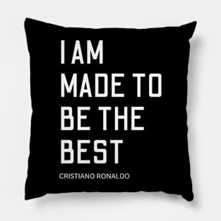 i am made to be the best, cristiano ronaldo, quote Pillow