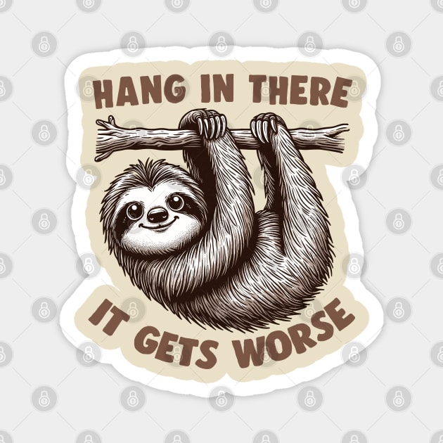 Hang In There - It Gets Worse Magnet by DankFutura