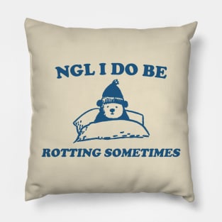 I Do Be Rotting Sometimes - Unisex Pillow