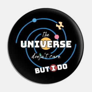 The Universe Doesn't Care But I Do Pin