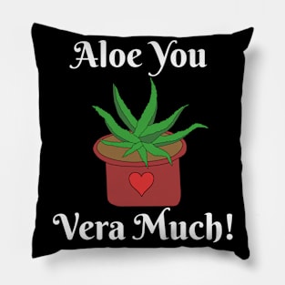 Aloe You Vera Much Funny Gardening Gift Pillow