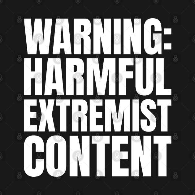 WARNING: Harmful Extremist Content by erock