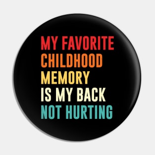 my favorite childhood memory is my back not hurting retro vintage Pin