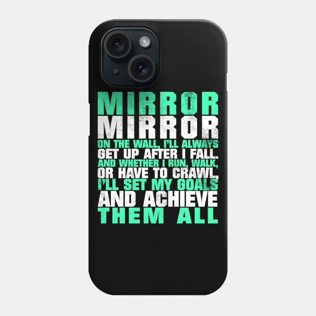 Mirror Mirror On The Wall I'll Always Get Up After I Fall And Whether I Run Walk Or Have To Crawl I'll Set My Goals And Achieve Them All Phone Case by fromherotozero